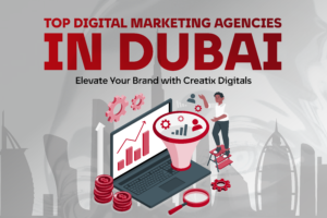 Top Digital Marketing Agencies in Dubai: Elevate Your Brand with Creatix Digitals