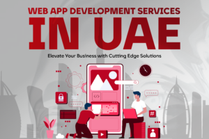 Web App Development Services in UAE: Elevate Your Business with Cutting-Edge Solutions
