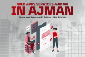 Web Apps Services Ajman: Transform Your Business Digitally