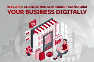 Web Apps Services Ras Al Khaimah: Transform Your Business Digitally